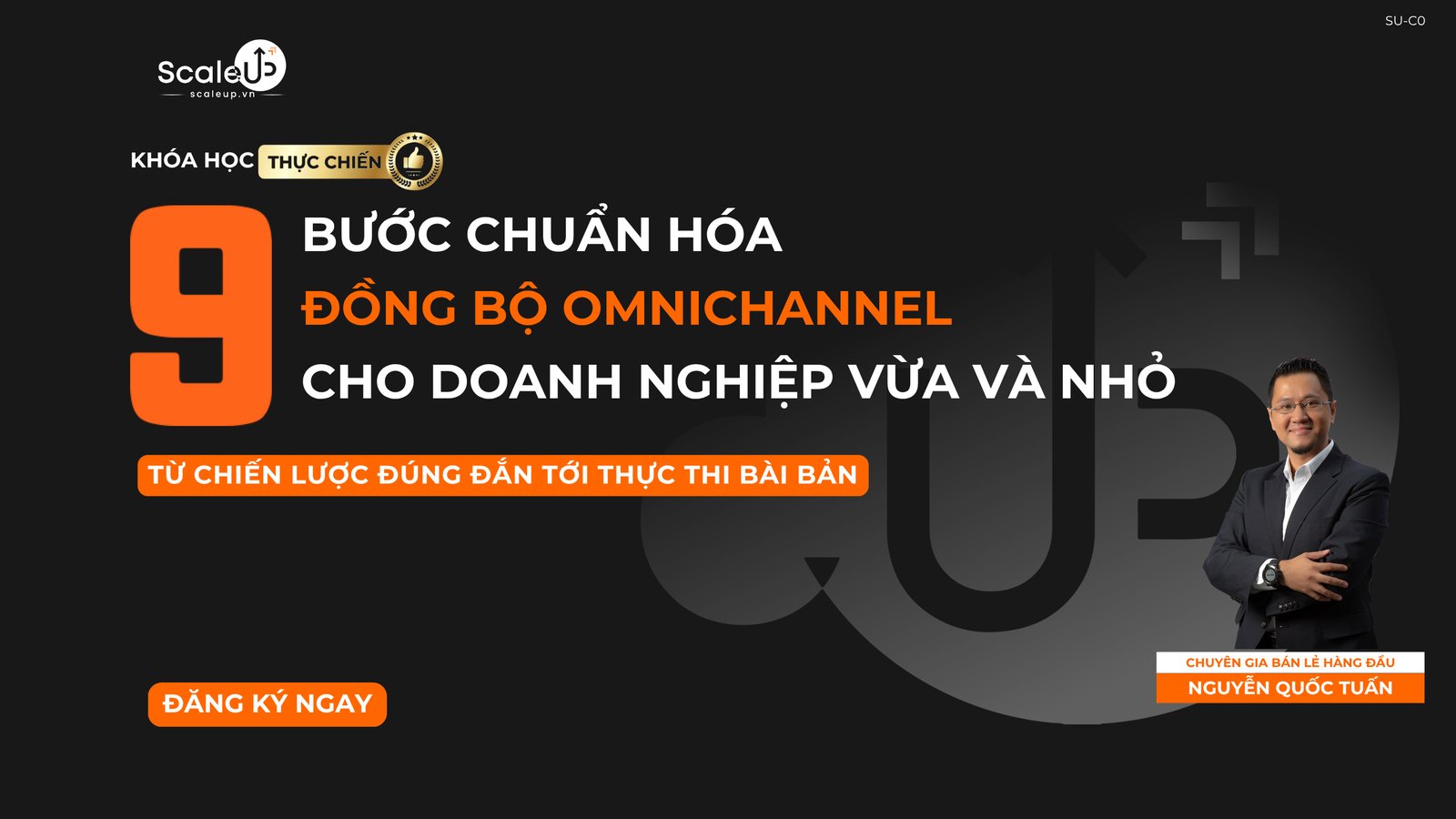 Khóa học 9 Bước Chuẩn hóa Đồng bộ Omnichannel cho Doanh nghiệp vừa và nhỏ — Từ chiến lược đúng đắn tới thực thi bài bản — chuyên gia Nguyễn Quốc Tuấn